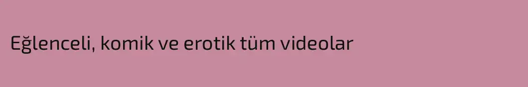 Eğlenceli, komik ve erotik tüm videolar